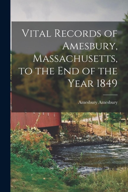 Vital Records of Amesbury, Massachusetts, to the end of the Year 1849