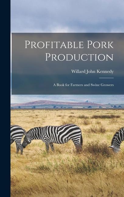 Profitable Pork Production: A Book for Farmers and Swine Growers