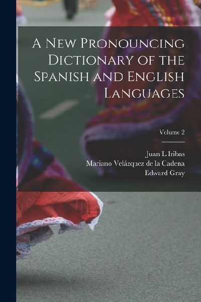 A new Pronouncing Dictionary of the Spanish and English Languages; Volume 2