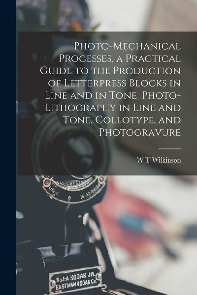 Photo-mechanical Processes, a Practical Guide to the Production of Letterpress Blocks in Line and in Tone, Photo-lithography in Line and Tone, Colloty
