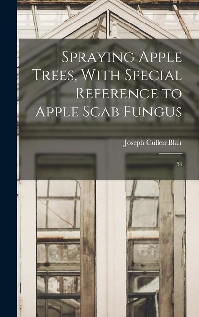 Spraying Apple Trees, With Special Reference to Apple Scab Fungus: 54
