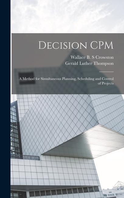 Decision CPM: A Method for Simultaneous Planning, Scheduling and Control of Projects