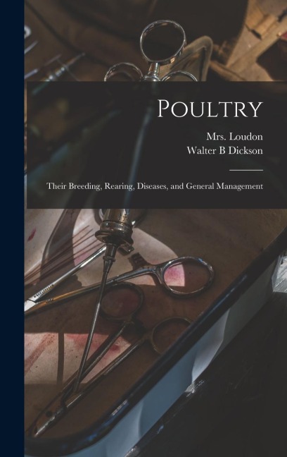 Poultry: Their Breeding, Rearing, Diseases, and General Management
