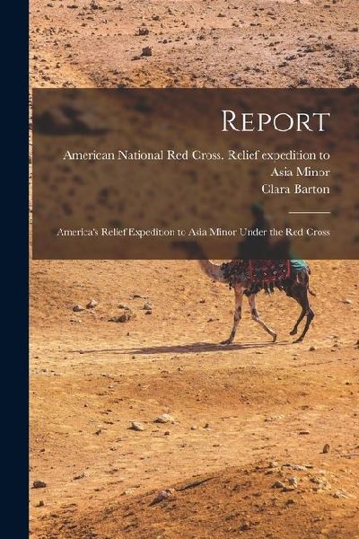 Report: Americas Relief Expedition to Asia Minor Under the Red Cross