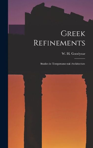 Greek Refinements: Studies in Temperamental Architecture