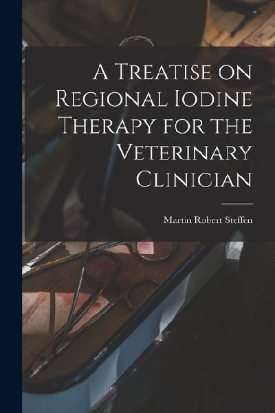 A Treatise on Regional Iodine Therapy for the Veterinary Clinician