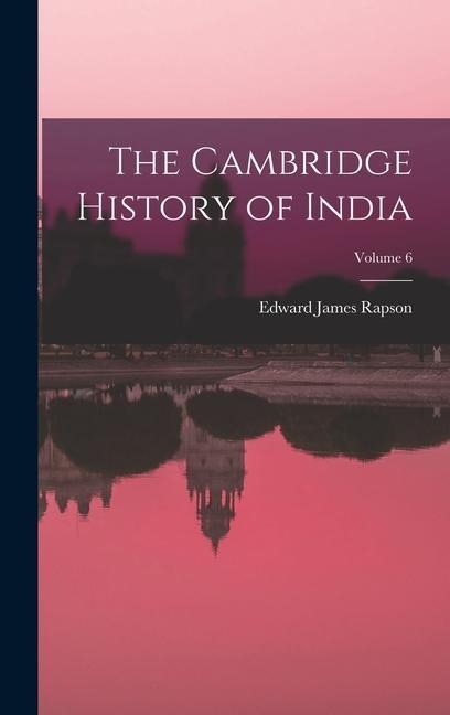 The Cambridge History of India; Volume 6
