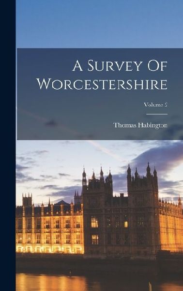 A Survey Of Worcestershire; Volume 2