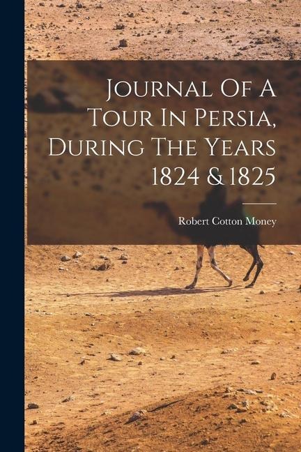 Journal Of A Tour In Persia, During The Years 1824 & 1825