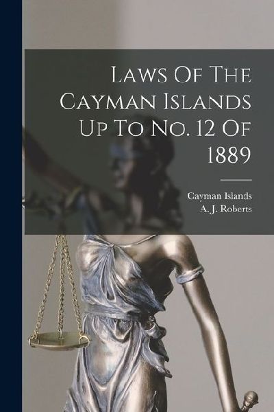 Laws Of The Cayman Islands Up To No. 12 Of 1889