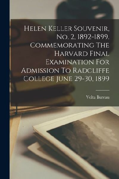 Helen Keller Souvenir, No. 2, 1892-1899. Commemorating The Harvard Final Examination For Admission To Radcliffe College June 29-30, 1899