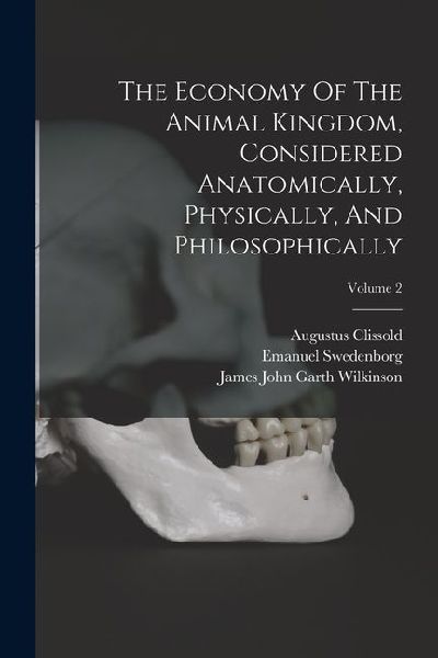 The Economy Of The Animal Kingdom, Considered Anatomically, Physically, And Philosophically; Volume 2