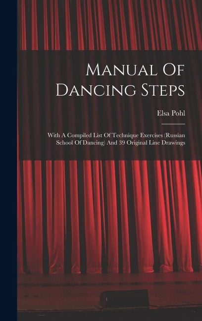 Manual Of Dancing Steps: With A Compiled List Of Technique Exercises (russian School Of Dancing) And 39 Original Line Drawings
