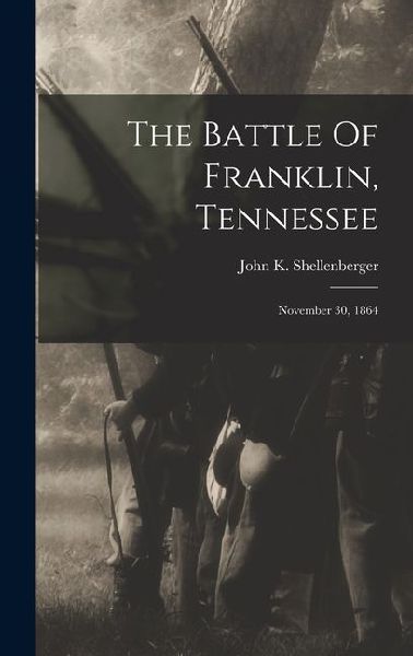 The Battle Of Franklin, Tennessee: November 30, 1864