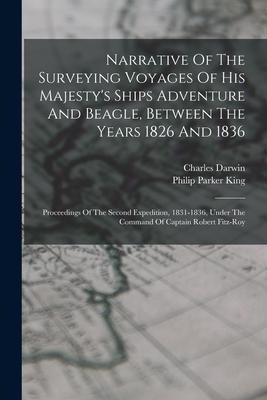 Narrative Of The Surveying Voyages Of His Majestys Ships Adventure And Beagle, Between The Years 1826 And 1836: Proceedings Of The Second Expedition,