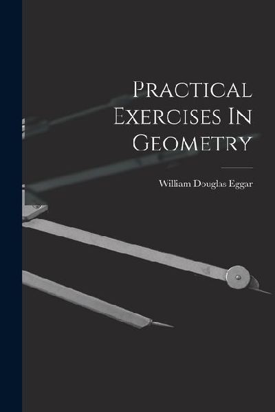 Practical Exercises In Geometry