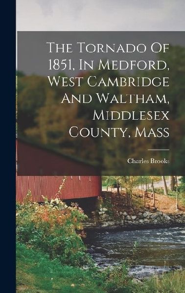 The Tornado Of 1851, In Medford, West Cambridge And Waltham, Middlesex County, Mass