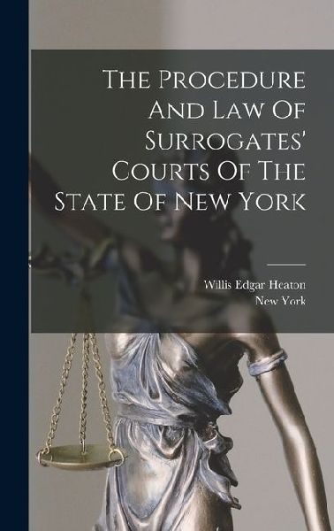 The Procedure And Law Of Surrogates Courts Of The State Of New York