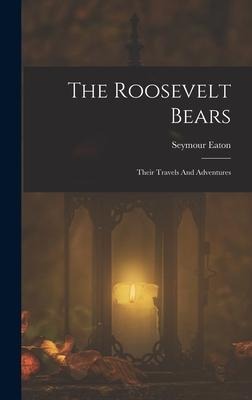 The Roosevelt Bears: Their Travels And Adventures