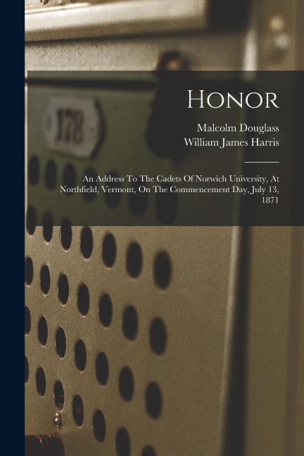 Honor: An Address To The Cadets Of Norwich University, At Northfield, Vermont, On The Commencement Day, July 13, 1871