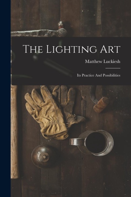 The Lighting Art: Its Practice And Possibilities