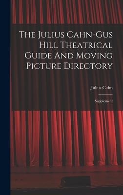 The Julius Cahn-gus Hill Theatrical Guide And Moving Picture Directory: Supplement