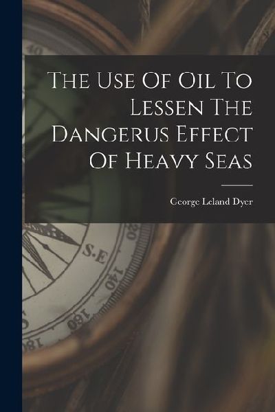 The Use Of Oil To Lessen The Dangerus Effect Of Heavy Seas