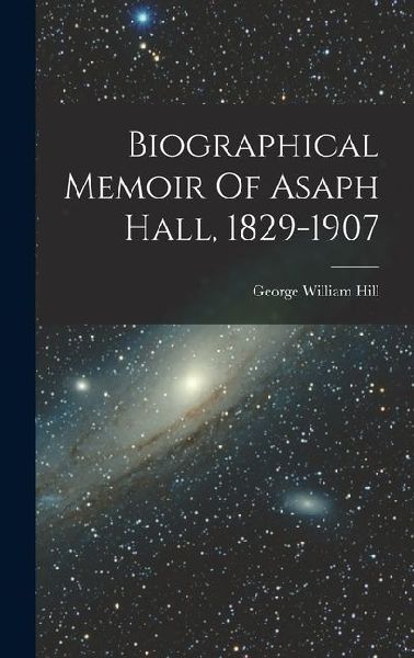 Biographical Memoir Of Asaph Hall, 1829-1907