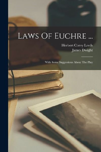 Laws Of Euchre ...: With Some Suggestions About The Play