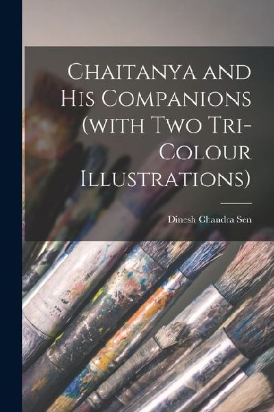Chaitanya and His Companions (with Two Tri-colour Illustrations)