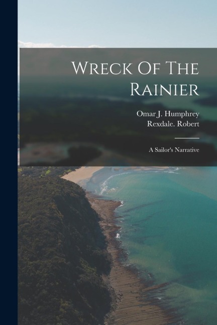 Wreck Of The Rainier: A Sailors Narrative