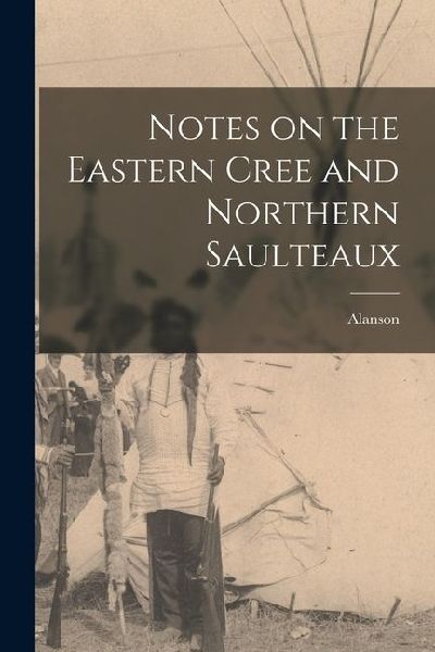 Notes on the Eastern Cree and Northern Saulteaux