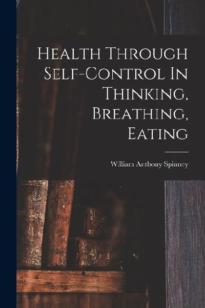Health Through Self-control In Thinking, Breathing, Eating