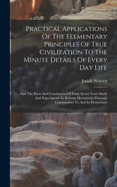 Practical Applications Of The Elementary Principles Of True Civilization To The Minute Details Of Every Day Life: And The Facts And Conclusions Of For