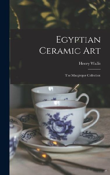 Egyptian Ceramic Art: The Macgregor Collection
