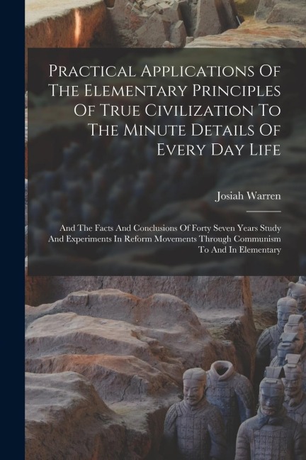 Practical Applications Of The Elementary Principles Of True Civilization To The Minute Details Of Every Day Life: And The Facts And Conclusions Of For