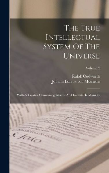 The True Intellectual System Of The Universe: With A Treatise Concerning Eternal And Immutable Morality; Volume 3