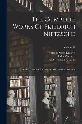 The Complete Works Of Friedrich Nietzsche: The First Complete And Authorized English Translation; Volume 11