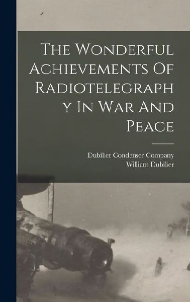 The Wonderful Achievements Of Radiotelegraphy In War And Peace