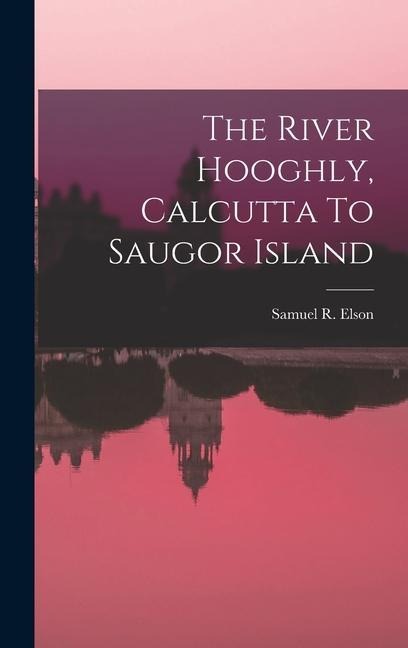 The River Hooghly, Calcutta To Saugor Island
