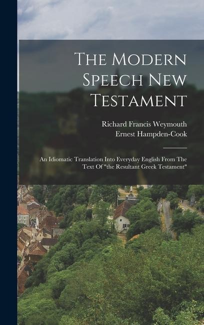 The Modern Speech New Testament: An Idiomatic Translation Into Everyday English From The Text Of "the Resultant Greek Testament"