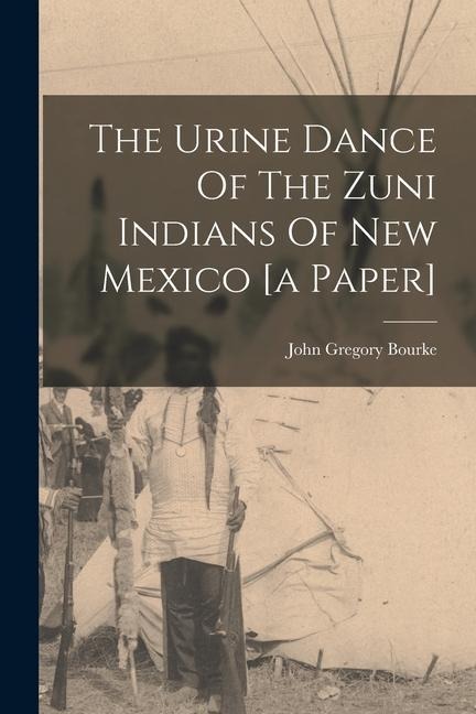 The Urine Dance Of The Zuni Indians Of New Mexico [a Paper]
