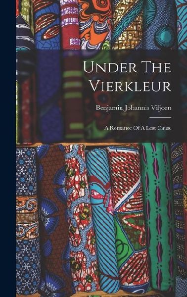 Under The Vierkleur: A Romance Of A Lost Cause