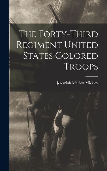 The Forty-third Regiment United States Colored Troops