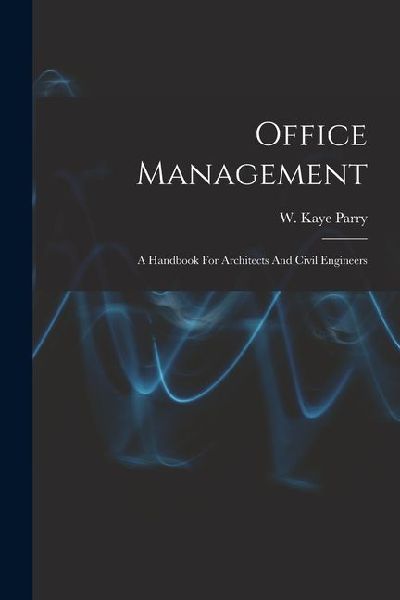 Office Management: A Handbook For Architects And Civil Engineers