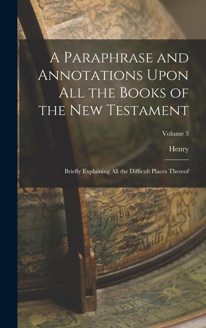 A Paraphrase and Annotations Upon All the Books of the New Testament: Briefly Explaining All the Difficult Places Thereof; Volume 3