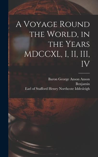 A Voyage Round the World, in the Years MDCCXL, I, II, III, IV