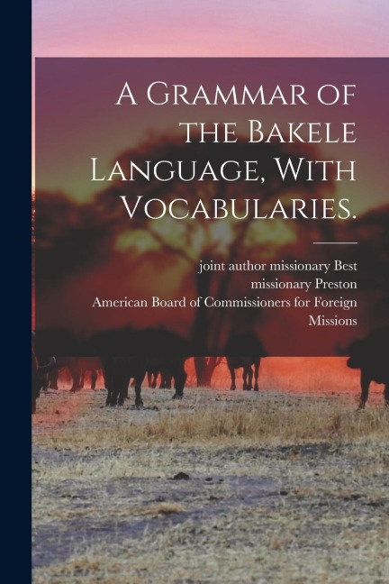 A Grammar of the Bakele Language, With Vocabularies.