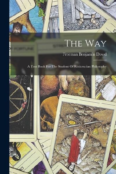 The Way: A Text Book For The Student Of Rosicrucian Philosophy