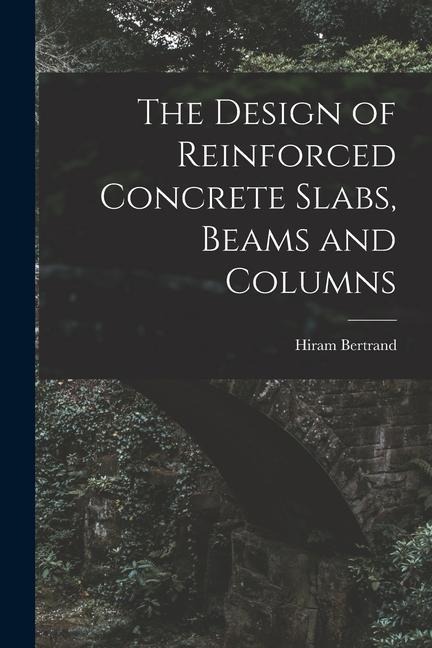 The Design of Reinforced Concrete Slabs, Beams and Columns